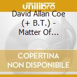 David Allan Coe (+ B.T.) - Matter Of Life/Same cd