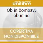 Ob in bombay, ob in rio cd