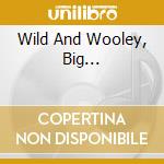 Wild And Wooley, Big... cd