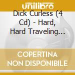 Dick Curless (4 Cd) - Hard, Hard Traveling Man cd musicale di CURLESS DICK