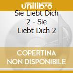 Sie Liebt Dich 2 - Sie Liebt Dich 2 cd