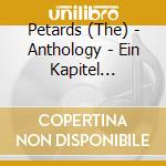 Petards (The) - Anthology - Ein Kapitel Deutscher Rockmusik (7 Cd) cd musicale di Petards