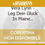 Vera Lynn - Leg Dein Gluck In Maine.. cd musicale di VERA LYNN