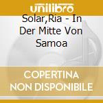 Solar,Ria - In Der Mitte Von Samoa cd musicale di Ria Solar