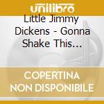 Little Jimmy Dickens - Gonna Shake This Shack.. cd musicale di DICKENS LITTLE JIMMY