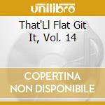 That'Ll Flat Git It, Vol. 14 cd