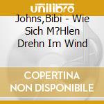 Johns,Bibi - Wie Sich M?Hlen Drehn Im Wind cd musicale di Bibi Johns