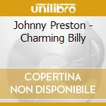 Johnny Preston - Charming Billy cd musicale di JOHNNY PRESTON