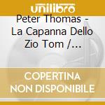 Peter Thomas - La Capanna Dello Zio Tom / O.S.T. cd musicale di PETER THOMAS (OST)