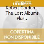 Robert Gordon - The Lost Albums Plus..