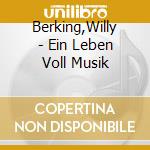 Berking,Willy - Ein Leben Voll Musik cd