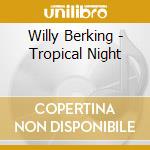 Willy Berking - Tropical Night cd musicale di Willy Berking
