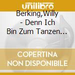 Berking,Willy - Denn Ich Bin Zum Tanzen Geboren cd