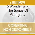 S'Wonderful - The Songs Of George Gershwin