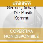 Germer,Richard - Die Musik Kommt