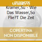 Kramer,Su - Wie Das Wasser,So Flie?T Die Zeit cd