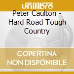 Peter Caulton - Hard Road Tough Country