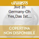Jive In Germany-Oh Yes,Das Ist Musik / Various cd musicale di Artisti Vari