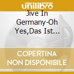 Jive In Germany-Oh Yes,Das Ist Musik / Various cd