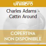 Charles Adams - Cattin Around cd