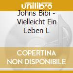 Johns Bibi - Vielleicht Ein Leben L cd musicale di Bibi Johns
