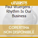 Paul Wuergens - Rhythm Is Our Business cd