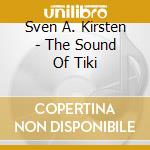 Sven A. Kirsten - The Sound Of Tiki cd