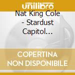 Nat King Cole - Stardust Capitol 55'-59' (11 Cd) cd musicale di COLE  NAT KING