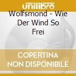 Wolfsmond - Wie Der Wind So Frei