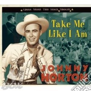 Johnny Horton - Take Me Like I Am cd musicale di HORTON JOHNNY