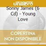 Sonny James (6 Cd) - Young Love cd musicale di JAMES SONNY