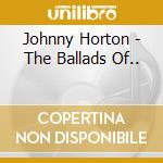 Johnny Horton - The Ballads Of.. cd