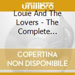 Louie And The Lovers - The Complete Recordings cd musicale di LOUIE AND THE LOVERS