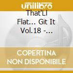 That'Ll Flat... Git It Vol.18 - Rockabilly Vaults Sarg R. cd musicale di THAT'LL FLAT... GIT