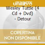 Wesley Tuttle (4 Cd + Dvd) - Detour cd