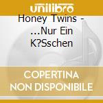 Honey Twins - ...Nur Ein K?Sschen cd