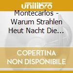 Montecarlos - Warum Strahlen Heut Nacht Die Sterne So Hell cd musicale di Montecarlos