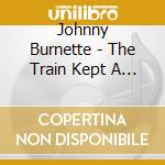 Johnny Burnette - The Train Kept A Rollin' Memphis To Hollywood - The Complete Recordings 1955-1964 (9 Cd) cd musicale di BURNETTE JOHNNY