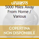 5000 Miles Away From Home / Various cd