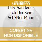 Billy Sanders - Ich Bin Kein Sch?Ner Mann cd musicale di Billy Sanders