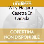 Willy Hagara - Casetta In Canada cd musicale di Willy Hagara