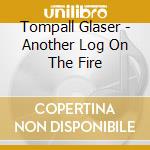 Tompall Glaser - Another Log On The Fire cd musicale di Tompall Glaser