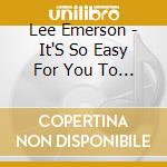 Lee Emerson - It'S So Easy For You To Be Mean cd