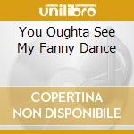 You Oughta See My Fanny Dance cd musicale di Artisti Vari