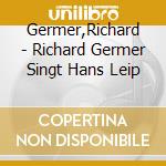 Germer,Richard - Richard Germer Singt Hans Leip cd musicale di Richard Germer