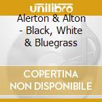 Alerton & Alton - Black, White & Bluegrass cd