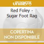 Red Foley - Sugar Foot Rag cd