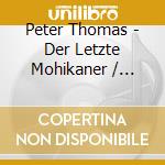 Peter Thomas - Der Letzte Mohikaner / O.S.T. cd musicale di Peter Thomas
