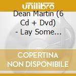 Dean Martin (6 Cd + Dvd) - Lay Some Happiness On Me cd musicale di MARTIN DEAN