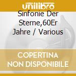 Sinfonie Der Sterne,60Er Jahre / Various cd musicale di Artisti Vari